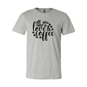 All You Need Is Love And Coffee Shirt - Tech Mall