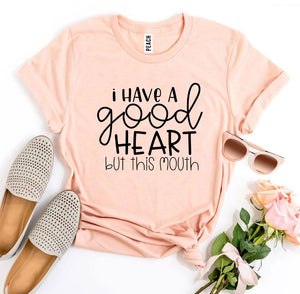 I Have a Good Heart But This Mouth T-shirt - Tech Mall