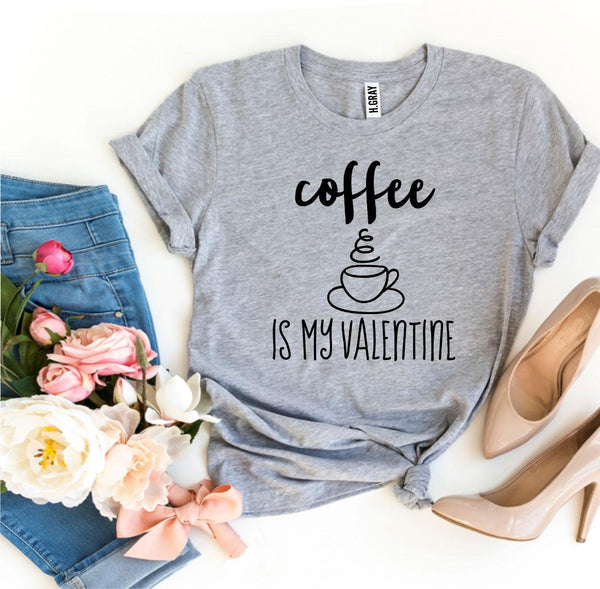 Coffee Is My Valentine T-shirt - Tech Mall