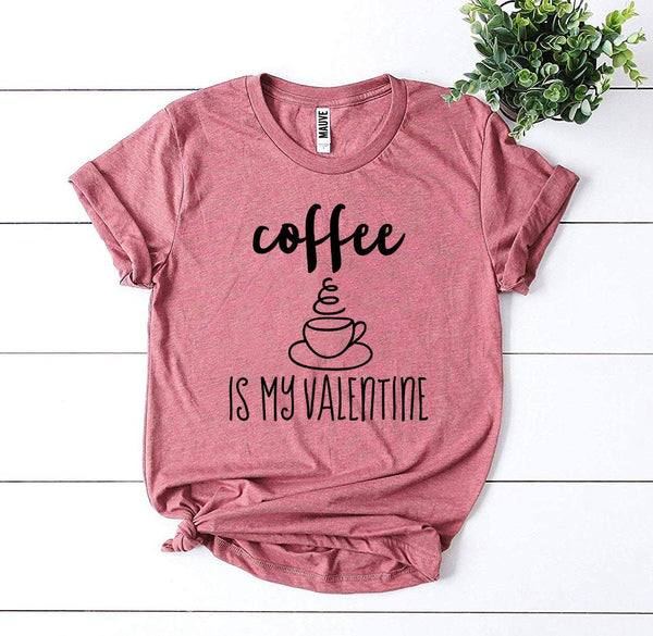 Coffee Is My Valentine T-shirt - Tech Mall