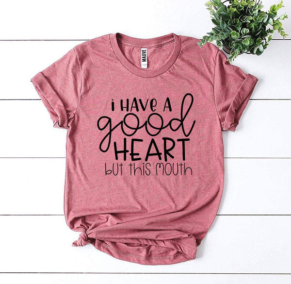 I Have a Good Heart But This Mouth T-shirt - Tech Mall